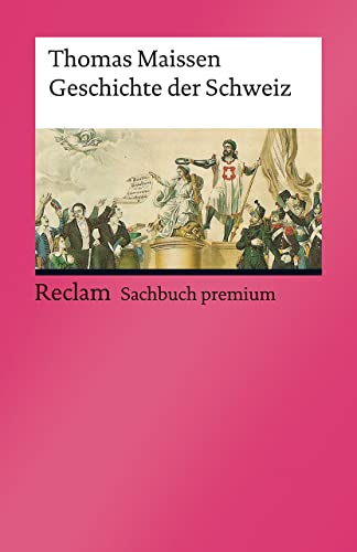 Geschichte der Schweiz: Maissen, Thomas – die Historie des Staats im Herzen Europas – 14194 (Reclams Universal-Bibliothek)