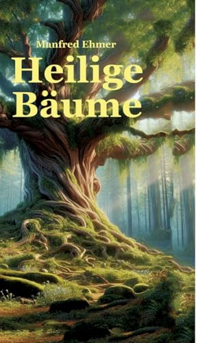 Heilige Bäume: Baumkulte im Alten Europa (Edition Theophanie)