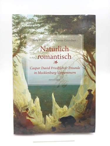 Natürlich romantisch!: Caspar David Friedrich & Freunde in Mecklenburg-Vorpommern