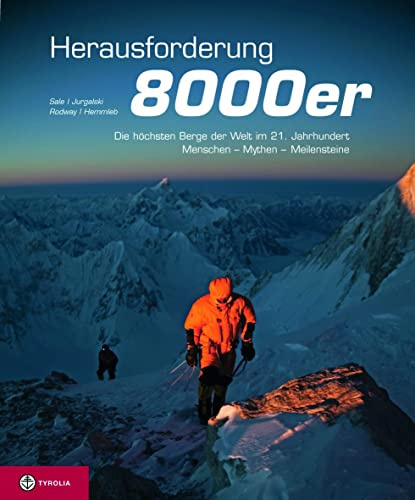 Herausforderung 8000er: Die höchsten Berge der Welt im 21. Jahrhundert – Menschen, Mythen, Meilensteine
