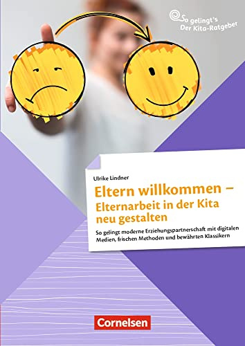 Eltern willkommen – Elternarbeit in der Kita neu gestalten: So gelingt moderne Erziehungspartnerschaft mit digitalen Medien, frischen Methoden und ... Klassikern (So gelingt's - Der Kita-Ratgeber)