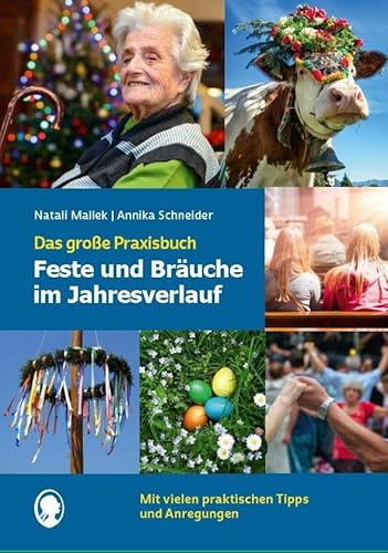 Feste und Bräuche im Jahresverlauf. Das große Praxisbuch: Unterhaltsame Beschäftigungsideen für Senioren mit Demenz rund um Feste und Feiern (Demenz. ... Aktivierung. Gedächtnistraining)