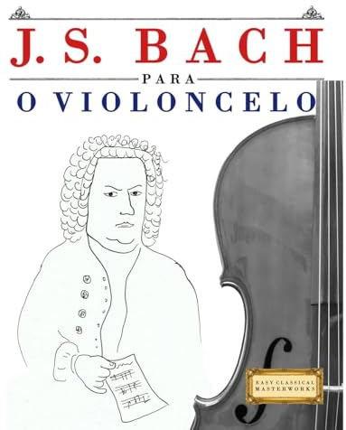 J. S. Bach para o Violoncelo: 10 peças fáciles para o Violoncelo livro para principiantes