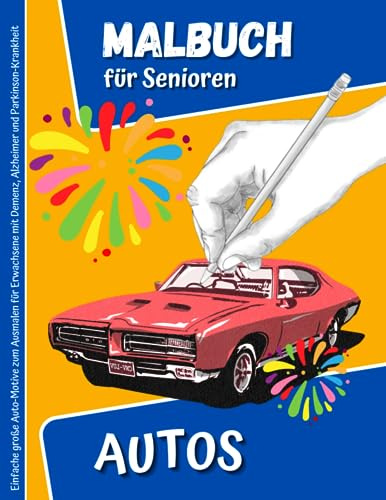 Malbuch mit Autos für Senioren und Erwachsene mit Demenz: Einfache große Auto-Motive zum Ausmalen für Menschen mit Alzheimer