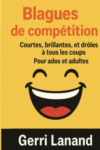 Blagues de compétition: Courtes, brillantes, et drôles à tous les coups