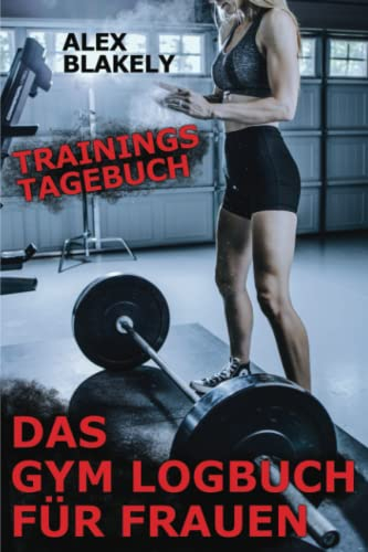 Das Gym Logbuch für Frauen - Trainingstagebuch: 200 Seiten Krafttraining für Muskelaufbau und Cardio