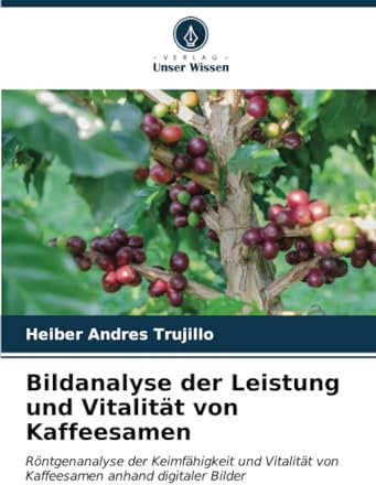 Bildanalyse der Leistung und Vitalität von Kaffeesamen: Röntgenanalyse der Keimfähigkeit und Vitalität von Kaffeesamen anhand digitaler Bilder