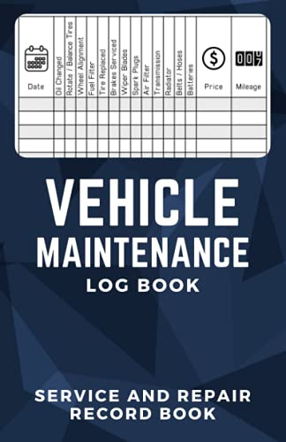 Vehicle Maintenance Log Book: Service and Repair Record Book for Vehicles, Maintenance Checklist for Cars and Trucks, Auto Maintenance Expense Diary