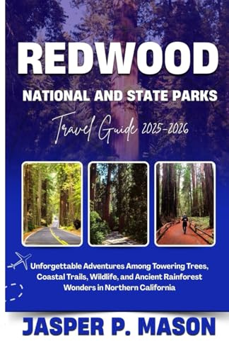 Redwood National and State Parks Travel Guide 2025-2026: Unforgettable Adventures Among Towering Trees, Coastal Trails, Wildlife, and Ancient ... California (Explore Like a Pro Travel Guides)