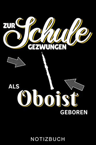 ZUR SCHULE GEZWUNGEN ALS OBOIST GEBOREN NOTIZBUCH: A5 WOCHENPLANER Geschenkideen für Oboisten | Oboe Instrument | Oboe spielen | Obenspieler | Oboenlehrer | Geschenk Bücher für Erwachsene Kinder