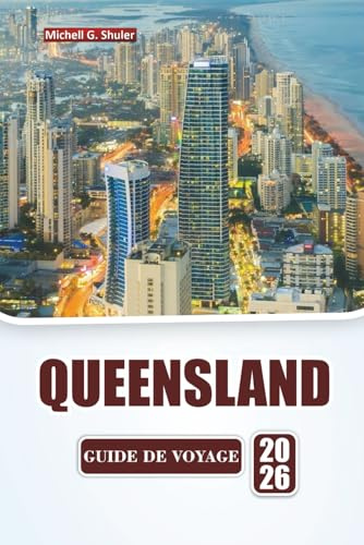 QUEENSLAND GUIDE DE VOYAGE 2026: Découvrez les plages, les forêts tropicales, la cuisine locale et les aventures en plein air dans le nord-est de l'Australie.