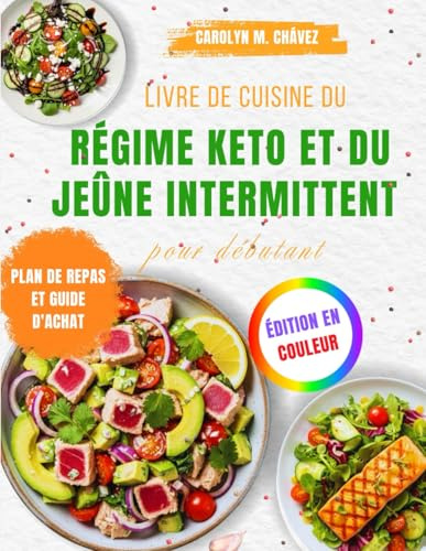 Livre de cuisine du régime keto et du jeûne intermittent pour débutant: 100+ recettes faciles à faible teneur en glucides et plans de jeûne pour ... réinitialiser votre métabolisme naturellement