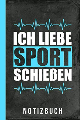 Notizbuch Ich liebe Sportschießen: Luftgewehrschießen Pistole Schießen Luftpistole Schnellfeuerpistole (Pistolenschießen Zubehör, Band 1)