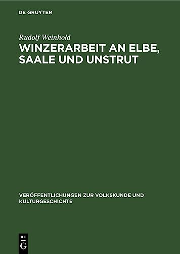 Winzerarbeit an Elbe, Saale und Unstrut: Eine historisch-ethnographische Untersuchung der Produktivkräfte des Weinbaus auf dem Gebiete der DDR ... Volkskunde und Kulturgeschichte, 55, Band 55)