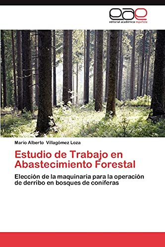 Estudio de Trabajo en Abastecimiento Forestal: Elección de la maquinaria para la operación de derribo en bosques de coníferas
