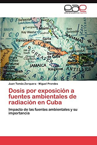 Dosis Por Exposicion a Fuentes Ambientales de Radiacion En Cuba: Impacto de las fuentes ambientales y su importancia