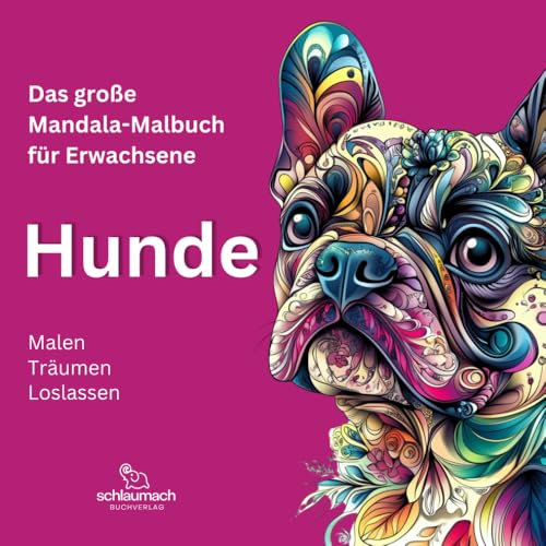 Das große Mandala-Malbuch für Erwachsene - HUNDE: Hunde-Mandalas, Kreative Entspannung mit einzigartigen Tiermandalas, Malen – Träumen – Loslassen