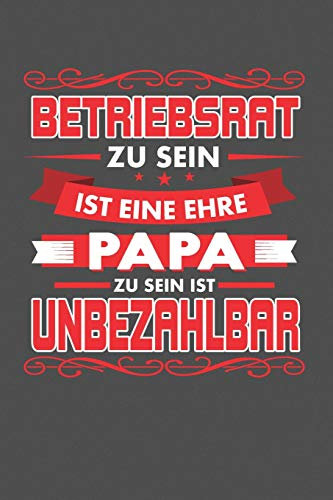 Betriebsrat Zu Sein Ist Eine Ehre - Papa Zu Sein Ist Unbezahlbar: Punktiertes Notizbuch mit 120 Seiten zum festhalten für Eintragungen aller Art