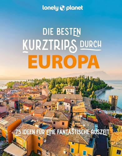 LONELY PLANET Bildband Die besten Kurztrips durch Europa: 75 Ideen für eine fantastische Auszeit