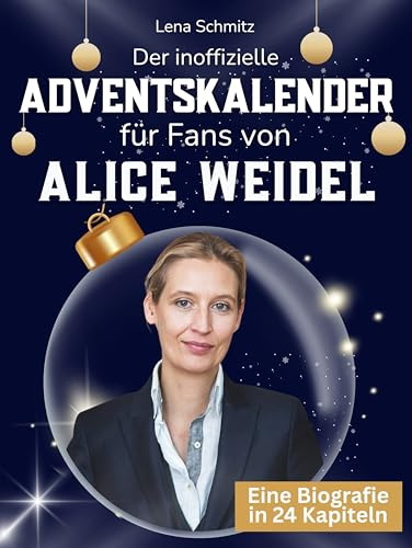 Der inoffizielle Adventskalender für Fans von Alice Weidel: 24 Tage mit deinem Star bis Weihnachten. Fanbuch und Biografie in einem. Das ideale Geschenkt für alle Fans.