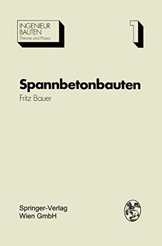 Spannbetonbauten: Konstruktion und Herstellung (Ingenieurbauten) (German Edition) (Ingenieurbauten, 1, Band 1)
