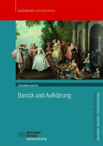 Barock und Aufklärung (Geschichtsunterricht praktisch)