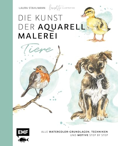 Die Kunst der Aquarellmalerei – Tiere: alle Watercolor-Grundlagen, Techniken und Motive Step by Step