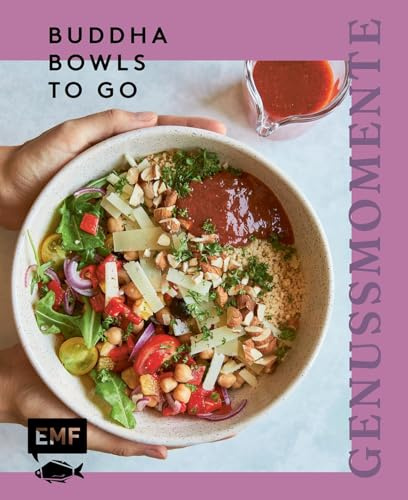 Genussmomente: Buddha Bowls to go: Schnelle und gesunde Rezepte zum Mitnehmen | Einfach vorbereitetes Frühstück- und Lunch Prep – vegan, vegetarisch, mit Gemüse, mit Fisch, mit Fleisch für jeden Tag