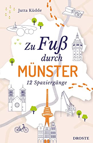 Zu Fuß durch Münster: Die Stadt mit allen Sinnen erleben – 12 entspannte Spaziergänge zu Sehenswürdigkeiten und verborgenen Schätzen
