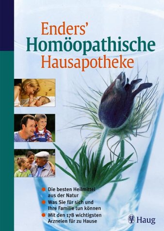 Homöopathische Hausapotheke. Die besten Heilmittel aus der Natur. Was Sie für sich und Ihre Familie tun können. Mit den 178 wichtigsten Arzneien für zu Hause. Mit Tabelle Schnelle Hílfe