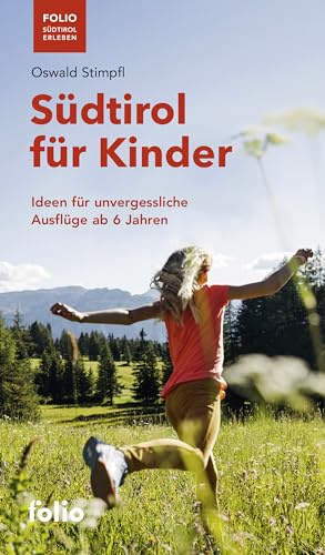 Südtirol für Kinder: Ideen für unvergessliche Ausflüge ab 6 Jahren (Folio - Südtirol erleben)