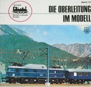 Kleine Modellbahn-Reihe, Band 14: Die Oberleitung im Modell
