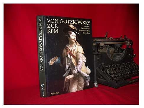 Von Gotzkowsky zur KPM. Aus der Frühzeit des friderizianischen Porzellans. Katalog zur Ausstellung im Schloss Charlottenburg, Berlin (17.8.-2.11.1986)