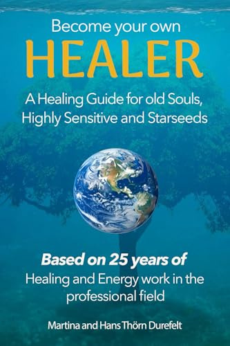 Become your Own Healer: A Guide for old Souls and Starseeds (Your Success with the Self-Healing book series)