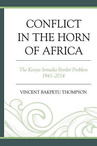 Conflict in the Horn of Africa: The Kenya-Somalia Border Problem 1941–2014
