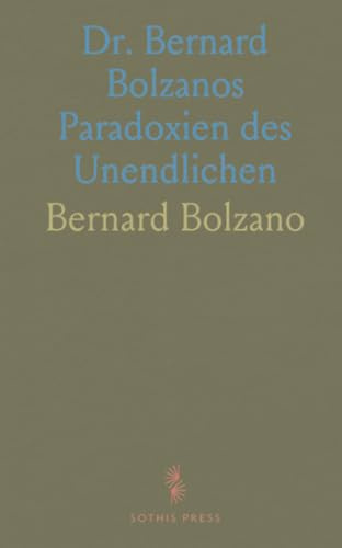 Dr. Bernard Bolzanos Paradoxien des Unendlichen: Herausgegeben aus dem Schriftlichen Nachlasse des Verfassers