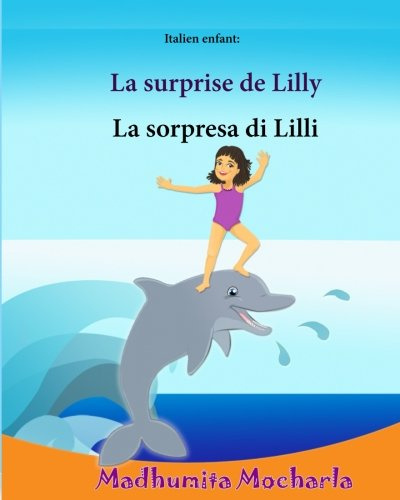 Italien enfant: La sorpresa di Lilli: Un livre d'images pour les enfants (Edition bilingue français-italien), Livre bilingue pour enfants (Italien/Francais, Italien/Francais)