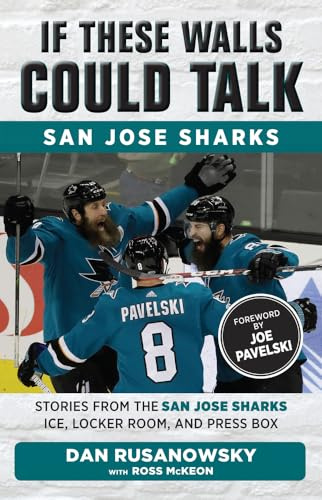 If These Walls Could Talk: San Jose Sharks: Stories from the San Jose Sharks Ice, Locker Room, and Press Box