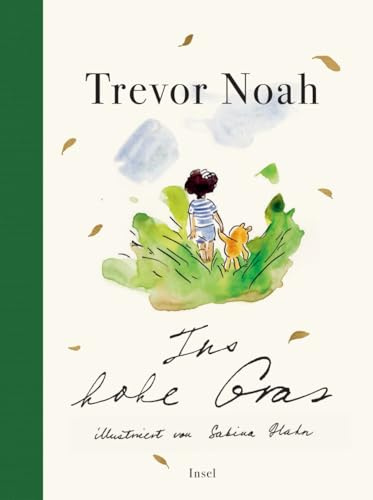 Ins hohe Gras: Eine wundervoll illustrierte Fabel des Comedians und Bestseller-Autors Trevor Noah | Für Fans von »Der kleine Prinz« und »Der Junge, der Maulwurf, der Fuchs und das Pferd«