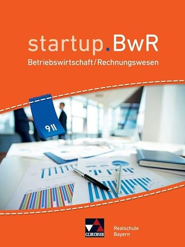 startup.BwR Realschule Bayern / startup.BwR Bayern 9 II: Betriebswirtschaftslehre / Rechnungswesen (startup.BwR Realschule Bayern: Betriebswirtschaftslehre / Rechnungswesen)
