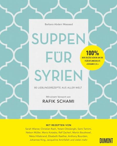 Suppen für Syrien: 80 Lieblingsrezepte aus aller Welt