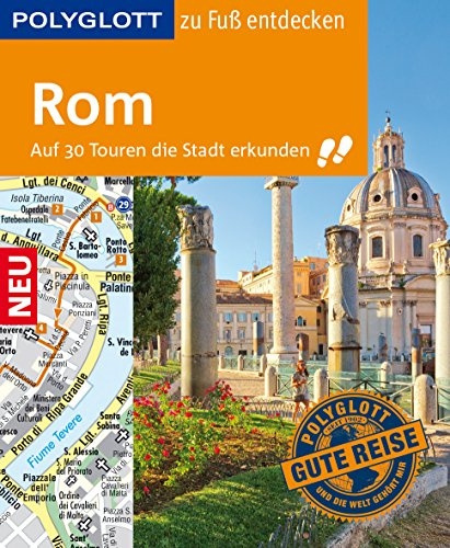 POLYGLOTT Reiseführer Rom zu Fuß entdecken: Auf 30 Touren die Stadt erkunden (POLYGLOTT zu Fuß entdecken)