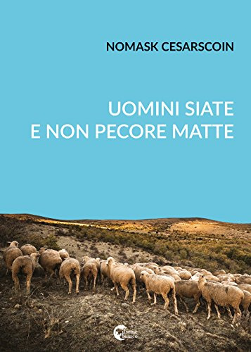 Uomini siate e non pecore matte: La storia insegna agli intelligenti