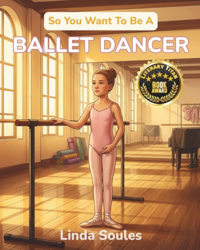 So You Want To Be A Ballet Dancer: A Kids' Guide to Ballet, Dance Technique, Stage Performance, and the Graceful Artists Who Train Their Bodies to Tell Stories Through Movement: 33