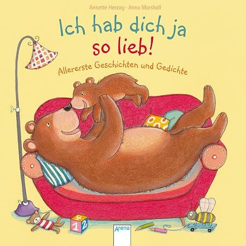 Ich hab dich ja so lieb!: Allererste Geschichten und Gedichte