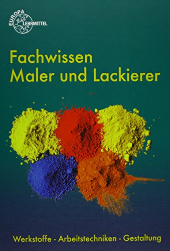 Fachwissen Maler und Lackierer: Werkstoffe - Arbeitstechniken - Gestaltung