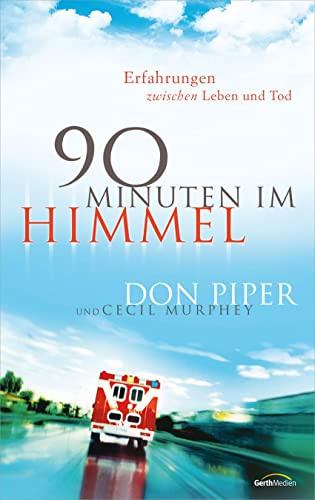 90 Minuten im Himmel: Erfahrungen zwischen Leben und Tod