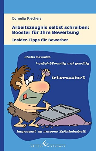 Arbeitszeugnis selbst schreiben: Booster für Ihre Bewerbung: Insider-Tipps für Bewerber