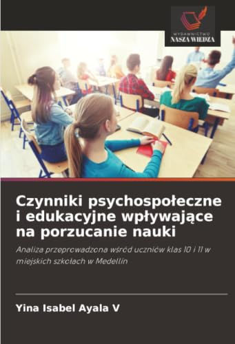Czynniki psychospołeczne i edukacyjne wpływające na porzucanie nauki: Analiza przeprowadzona wśród uczniów klas 10 i 11 w miejskich szkołach w ... klas 10 i 11 w miejskich szko¿ach w Medellín