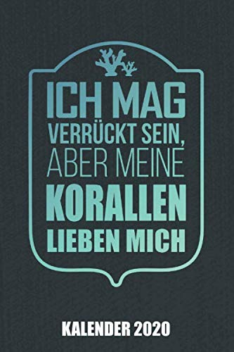 Kalender 2020 Ich mag verrückt sein aber meine Korallen lieben mich: Riffaquaristik Riffaquarium (Riffleben, Band 1)
